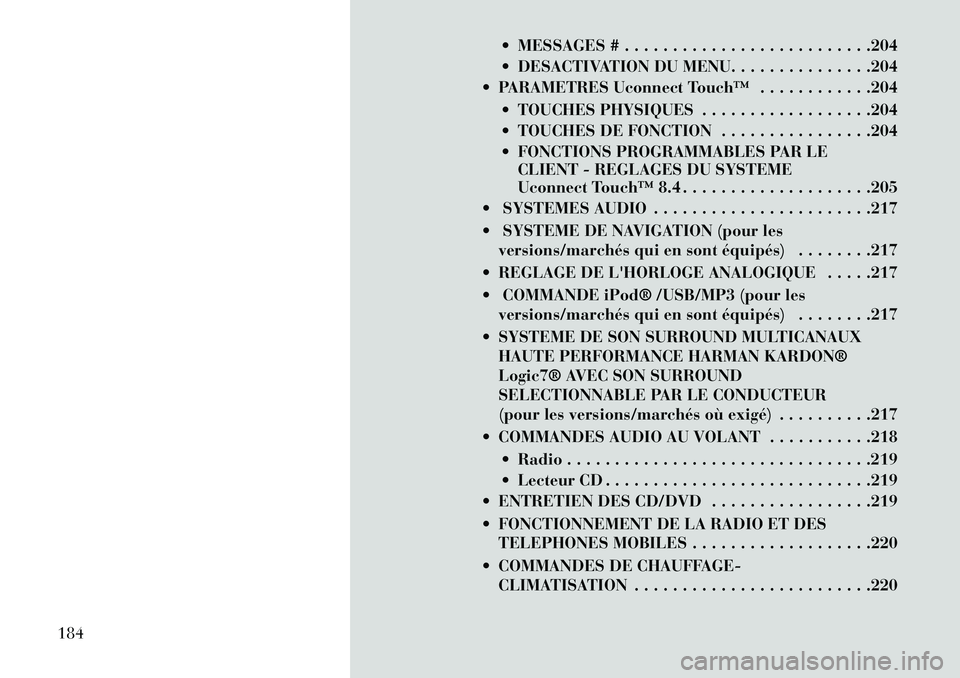 Lancia Thema 2013  Notice dentretien (in French)  MESSAGES # . . . . . . . . . . . . . . . . . . . . . . . . . .204
 DESACTIVATION DU MENU. . . . . . . . . . . . . . .204
 PARAMETRES Uconnect Touch™ . . . . . . . . . . . .204
 TOUCHES PHYSIQUE