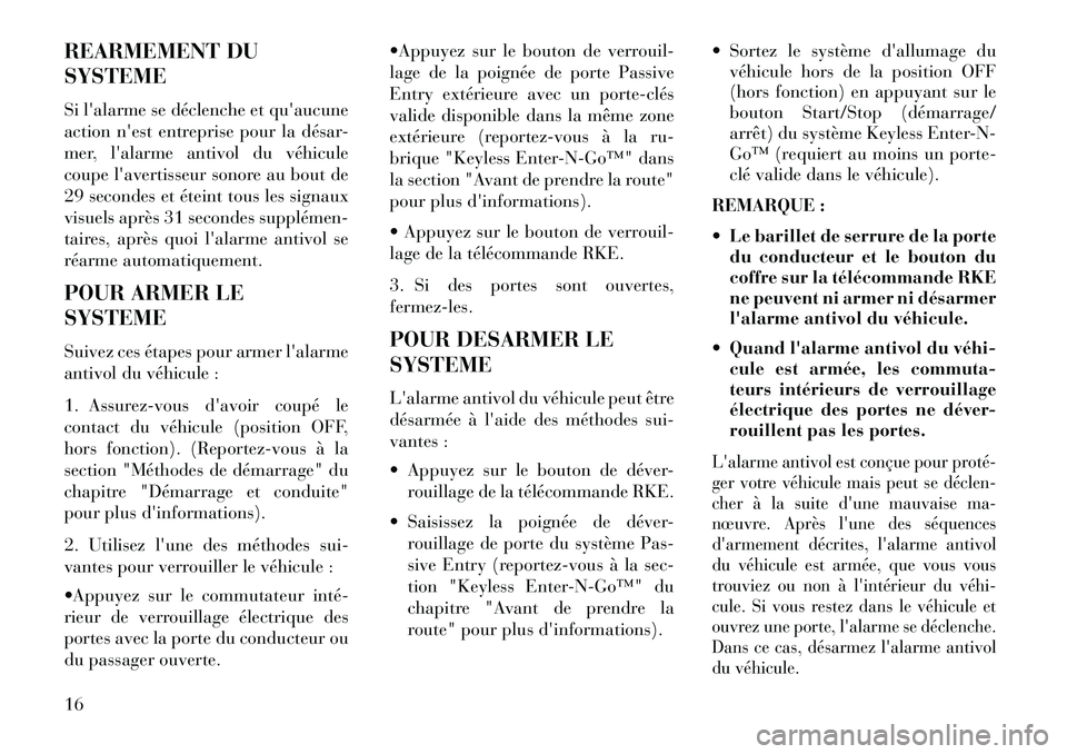Lancia Thema 2013 Notice dentretien (in French) REARMEMENT DU
SYSTEME
Si lalarme se déclenche et quaucune
action nest entreprise pour la désar-
mer, lalarme antivol du véhicule
coupe lavertisseur sonore au bout de
29 secondes et éteint tou Lancia Thema 2013 Notice dentretien (in French) REARMEMENT DU
SYSTEME
Si lalarme se déclenche et quaucune
action nest entreprise pour la désar-
mer, lalarme antivol du véhicule
coupe lavertisseur sonore au bout de
29 secondes et éteint tou