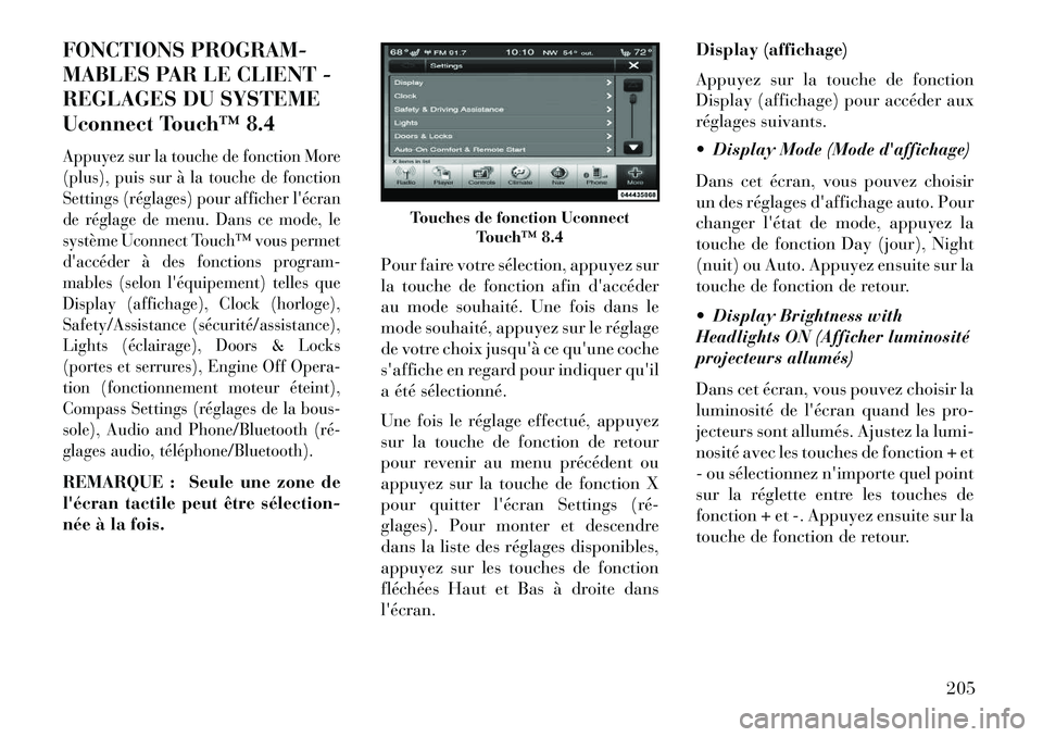 Lancia Thema 2013 Notice dentretien (in French) FONCTIONS PROGRAM-
MABLES PAR LE CLIENT -
REGLAGES DU SYSTEME
Uconnect Touch™ 8.4Appuyez sur la touche de fonction More
(plus), puis sur à la touche de fonction
Settings (réglages) pour afficher l Lancia Thema 2013 Notice dentretien (in French) FONCTIONS PROGRAM-
MABLES PAR LE CLIENT -
REGLAGES DU SYSTEME
Uconnect Touch™ 8.4Appuyez sur la touche de fonction More
(plus), puis sur à la touche de fonction
Settings (réglages) pour afficher l