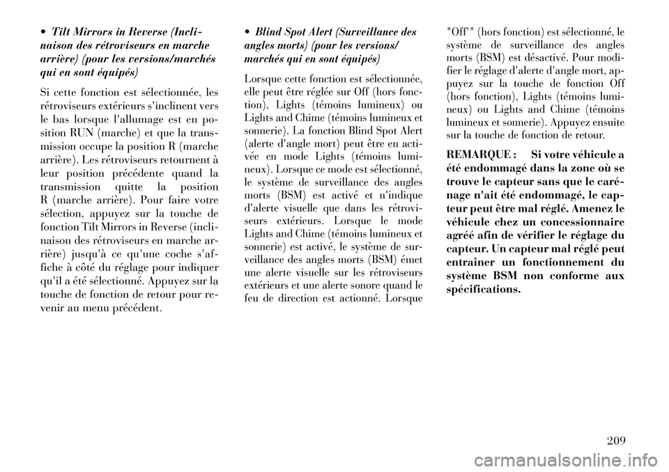 Lancia Thema 2013 Notice dentretien (in French) Tilt Mirrors in Reverse (Incli-
naison des rétroviseurs en marche
arrière) (pour les versions/marchés
qui en sont équipés)
Si cette fonction est sélectionnée, les
rétroviseurs extérieurs s Lancia Thema 2013 Notice dentretien (in French) Tilt Mirrors in Reverse (Incli-
naison des rétroviseurs en marche
arrière) (pour les versions/marchés
qui en sont équipés)
Si cette fonction est sélectionnée, les
rétroviseurs extérieurs s