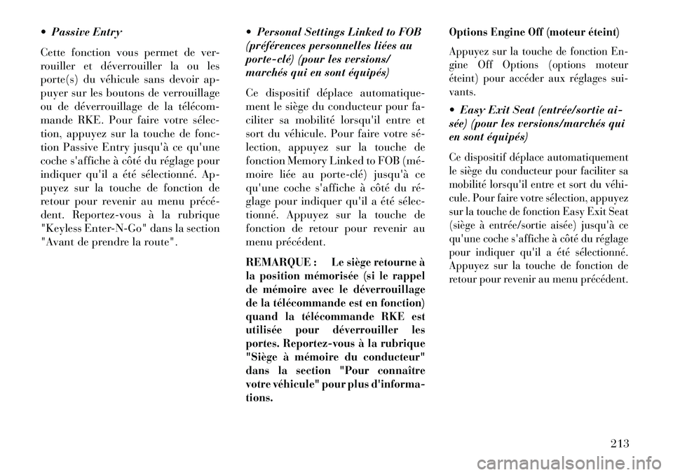 Lancia Thema 2013 Notice dentretien (in French) Passive Entry
Cette fonction vous permet de ver-
rouiller et déverrouiller la ou les
porte(s) du véhicule sans devoir ap-
puyer sur les boutons de verrouillage
ou de déverrouillage de la téléco Lancia Thema 2013 Notice dentretien (in French) Passive Entry
Cette fonction vous permet de ver-
rouiller et déverrouiller la ou les
porte(s) du véhicule sans devoir ap-
puyer sur les boutons de verrouillage
ou de déverrouillage de la téléco