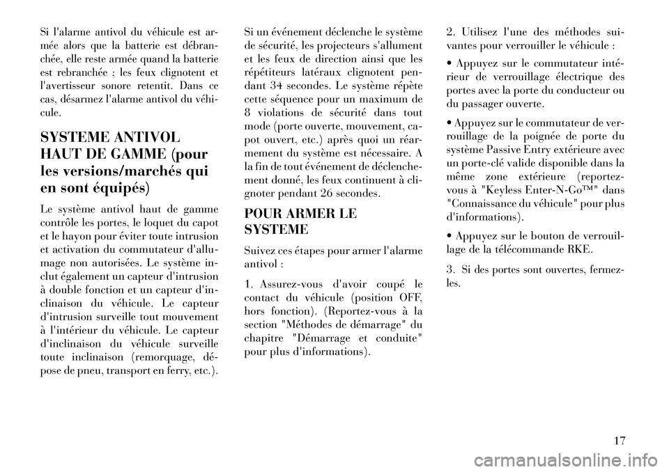 Lancia Thema 2013 Notice dentretien (in French) Si lalarme antivol du véhicule est ar-
mée alors que la batterie est débranÂ
chée, elle reste armée quand la batterie
est rebranchée ; les feux clignotent et
lavertisseur sonore retentit. Dan Lancia Thema 2013 Notice dentretien (in French) Si lalarme antivol du véhicule est ar-
mée alors que la batterie est débranÂ
chée, elle reste armée quand la batterie
est rebranchée ; les feux clignotent et
lavertisseur sonore retentit. Dan
