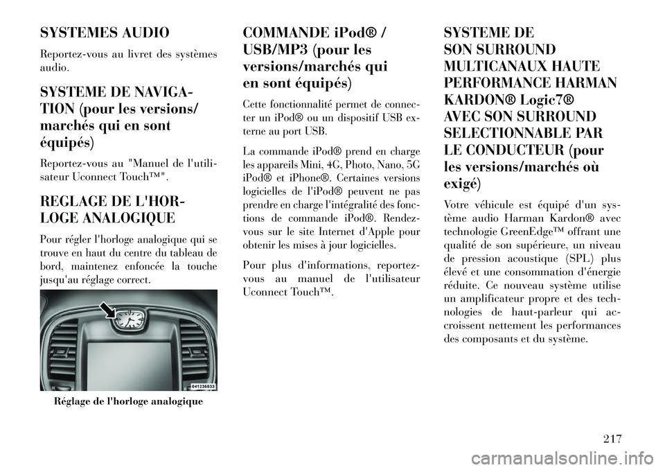 Lancia Thema 2013 Notice dentretien (in French) SYSTEMES AUDIO
Reportez-vous au livret des systèmes
audio.SYSTEME DE NAVIGA-
TION (pour les versions/
marchés qui en sont
équipés)Reportez-vous au "Manuel de lutili-
sateur Uconnect Touchâ„¢".REG Lancia Thema 2013 Notice dentretien (in French) SYSTEMES AUDIO
Reportez-vous au livret des systèmes
audio.SYSTEME DE NAVIGA-
TION (pour les versions/
marchés qui en sont
équipés)Reportez-vous au "Manuel de lutili-
sateur Uconnect Touchâ„¢".REG