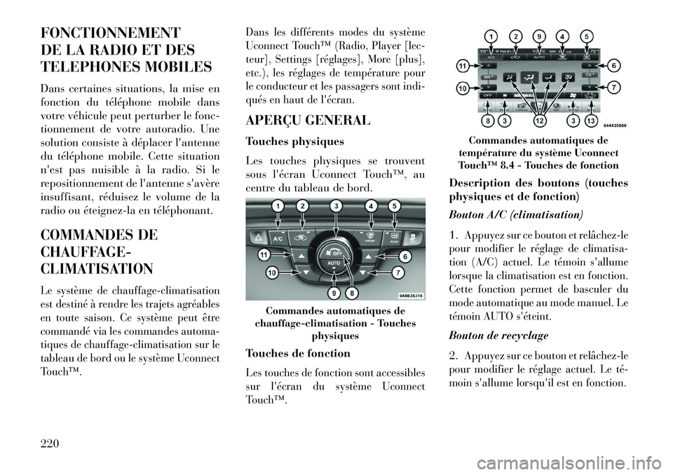 Lancia Thema 2013 Notice dentretien (in French) FONCTIONNEMENT
DE LA RADIO ET DES
TELEPHONES MOBILES
Dans certaines situations, la mise en
fonction du téléphone mobile dans
votre véhicule peut perturber le fonc-
tionnement de votre autoradio. Un Lancia Thema 2013 Notice dentretien (in French) FONCTIONNEMENT
DE LA RADIO ET DES
TELEPHONES MOBILES
Dans certaines situations, la mise en
fonction du téléphone mobile dans
votre véhicule peut perturber le fonc-
tionnement de votre autoradio. Un