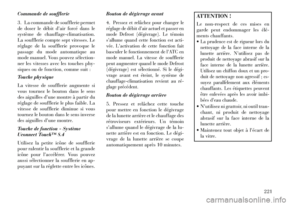 Lancia Thema 2013 Notice dentretien (in French) Commande de soufflerie
3. La commande de soufflerie permet
de doser le débit dair forcé dans le
système de chauffage-climatisation.
La soufflerie compte sept vitesses. Le
réglage de la soufflerie Lancia Thema 2013 Notice dentretien (in French) Commande de soufflerie
3. La commande de soufflerie permet
de doser le débit dair forcé dans le
système de chauffage-climatisation.
La soufflerie compte sept vitesses. Le
réglage de la soufflerie