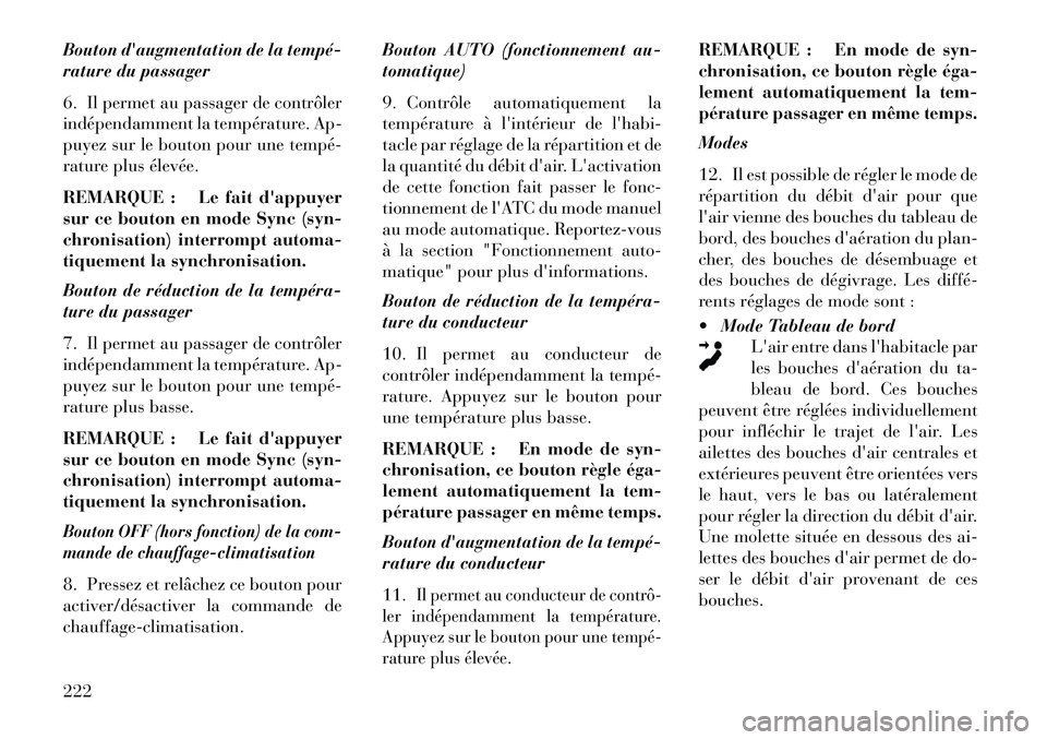 Lancia Thema 2013 Notice dentretien (in French) Bouton daugmentation de la tempéÂ
rature du passager
6. Il permet au passager de contrôler
indépendamment la température. Ap-
puyez sur le bouton pour une tempéÂ
rature plus élevée.
REMARQUE Lancia Thema 2013 Notice dentretien (in French) Bouton daugmentation de la tempéÂ
rature du passager
6. Il permet au passager de contrôler
indépendamment la température. Ap-
puyez sur le bouton pour une tempéÂ
rature plus élevée.
REMARQUE