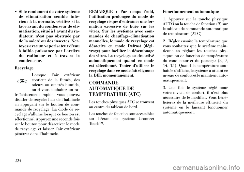 Lancia Thema 2013 Notice dentretien (in French) Si le rendement de votre systèmede climatisation semble inféÂ
rieur à la normale, vérifiez si la
face avant du condenseur de cli-
matisation, situé à lavant du ra-
diateur, nest pas obstruà Lancia Thema 2013 Notice dentretien (in French) Si le rendement de votre systèmede climatisation semble inféÂ
rieur à la normale, vérifiez si la
face avant du condenseur de cli-
matisation, situé à lavant du ra-
diateur, nest pas obstruÃ