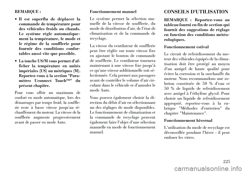 Lancia Thema 2013 Notice dentretien (in French) REMARQUE :
Il est superflu de déplacer lacommande de température pour
des véhicules froids ou chauds.
Le système règle automatique-
ment la température, le mode et
le régime de la soufflerie Lancia Thema 2013 Notice dentretien (in French) REMARQUE :
Il est superflu de déplacer lacommande de température pour
des véhicules froids ou chauds.
Le système règle automatique-
ment la température, le mode et
le régime de la soufflerie