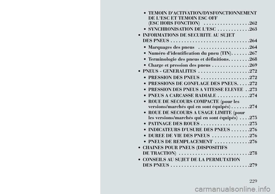 Lancia Thema 2013 Notice dentretien (in French) TEMOIN DACTIVATION/DYSFONCTIONNEMENTDE LESC ET TEMOIN ESC OFF
(ESC HORS FONCTION) . . . . . . . . . . . . . . . . .262
SYNCHRONISATION DE LESC . . . . . . . . . . . .263
INFORMATIONS DE SECUR Lancia Thema 2013 Notice dentretien (in French) TEMOIN DACTIVATION/DYSFONCTIONNEMENTDE LESC ET TEMOIN ESC OFF
(ESC HORS FONCTION) . . . . . . . . . . . . . . . . .262
SYNCHRONISATION DE LESC . . . . . . . . . . . .263
INFORMATIONS DE SECUR