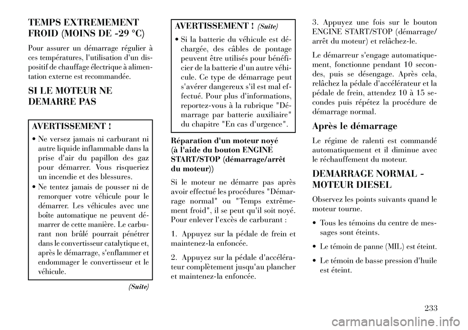 Lancia Thema 2013 Notice dentretien (in French) TEMPS EXTREMEMENT
FROID (MOINS DE -29 °C)Pour assurer un démarrage régulier à
ces températures, lutilisation dun dis-
positif de chauffage électrique à alimen-
tation externe est recommandée Lancia Thema 2013 Notice dentretien (in French) TEMPS EXTREMEMENT
FROID (MOINS DE -29 °C)Pour assurer un démarrage régulier à
ces températures, lutilisation dun dis-
positif de chauffage électrique à alimen-
tation externe est recommandée