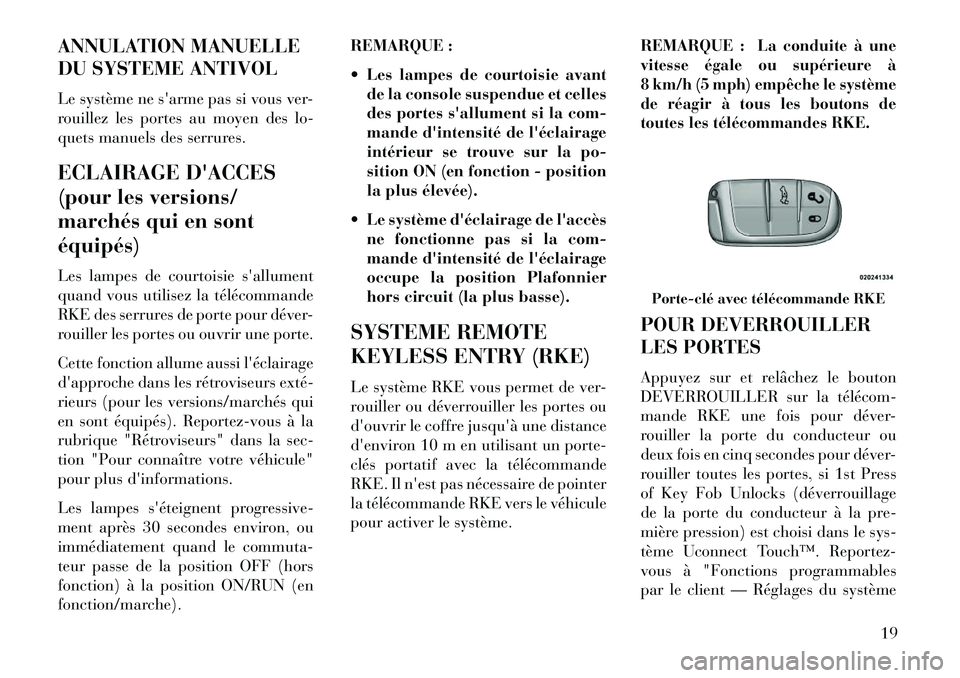 Lancia Thema 2013 Notice dentretien (in French) ANNULATION MANUELLE
DU SYSTEME ANTIVOL
Le système ne sarme pas si vous ver-
rouillez les portes au moyen des lo-
quets manuels des serrures.
ECLAIRAGE DACCES
(pour les versions/
marchés qui en son Lancia Thema 2013 Notice dentretien (in French) ANNULATION MANUELLE
DU SYSTEME ANTIVOL
Le système ne sarme pas si vous ver-
rouillez les portes au moyen des lo-
quets manuels des serrures.
ECLAIRAGE DACCES
(pour les versions/
marchés qui en son