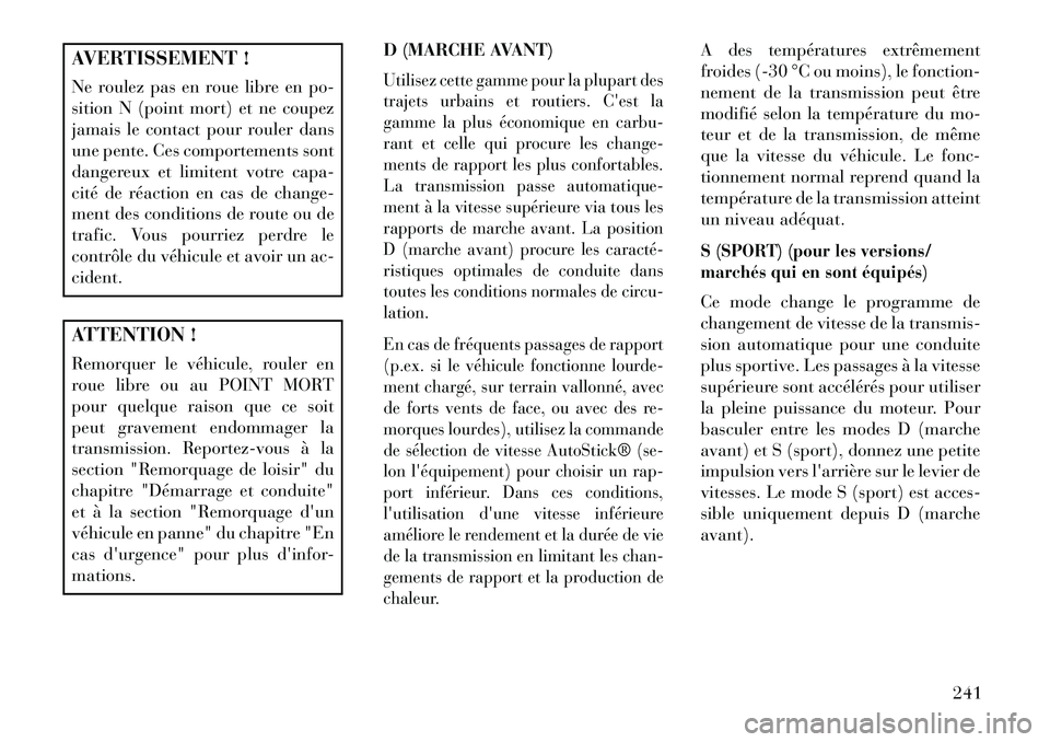 Lancia Thema 2013 Notice dentretien (in French) AVERTISSEMENT !
Ne roulez pas en roue libre en po-
sition N (point mort) et ne coupez
jamais le contact pour rouler dans
une pente. Ces comportements sont
dangereux et limitent votre capa-
cité de rà Lancia Thema 2013 Notice dentretien (in French) AVERTISSEMENT !
Ne roulez pas en roue libre en po-
sition N (point mort) et ne coupez
jamais le contact pour rouler dans
une pente. Ces comportements sont
dangereux et limitent votre capa-
cité de rÃ
