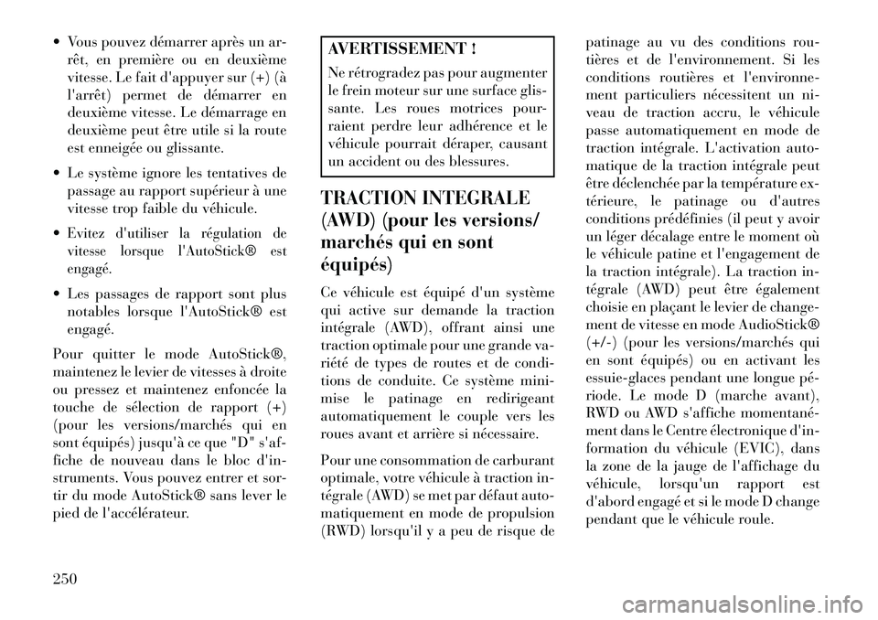 Lancia Thema 2013 Notice dentretien (in French) Vous pouvez démarrer après un ar-rêt, en première ou en deuxième
vitesse. Le fait dappuyer sur (+) (à
larrêt) permet de démarrer en
deuxième vitesse. Le démarrage en
deuxième peut être Lancia Thema 2013 Notice dentretien (in French) Vous pouvez démarrer après un ar-rêt, en première ou en deuxième
vitesse. Le fait dappuyer sur (+) (à
larrêt) permet de démarrer en
deuxième vitesse. Le démarrage en
deuxième peut être