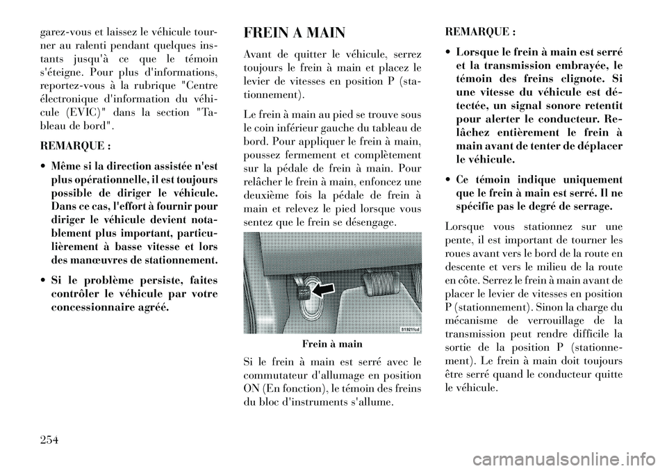 Lancia Thema 2013 Notice dentretien (in French) garez-vous et laissez le véhicule tour-
ner au ralenti pendant quelques ins-
tants jusquà ce que le témoin
séteigne. Pour plus dinformations,
reportez-vous à la rubrique "Centre
électronique Lancia Thema 2013 Notice dentretien (in French) garez-vous et laissez le véhicule tour-
ner au ralenti pendant quelques ins-
tants jusquà ce que le témoin
séteigne. Pour plus dinformations,
reportez-vous à la rubrique "Centre
électronique