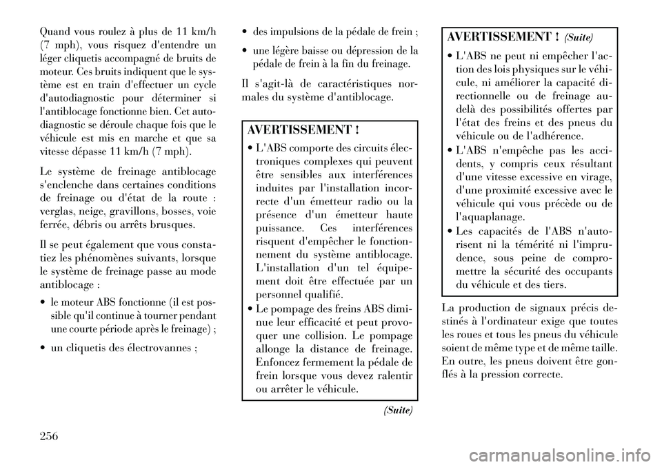 Lancia Thema 2013 Notice dentretien (in French) Quand vous roulez à plus de 11 km/h
(7 mph), vous risquez dentendre un
léger cliquetis accompagné de bruits de
moteur. Ces bruits indiquent que le sys-
tème est en train deffectuer un cycle
dau Lancia Thema 2013 Notice dentretien (in French) Quand vous roulez à plus de 11 km/h
(7 mph), vous risquez dentendre un
léger cliquetis accompagné de bruits de
moteur. Ces bruits indiquent que le sys-
tème est en train deffectuer un cycle
dau