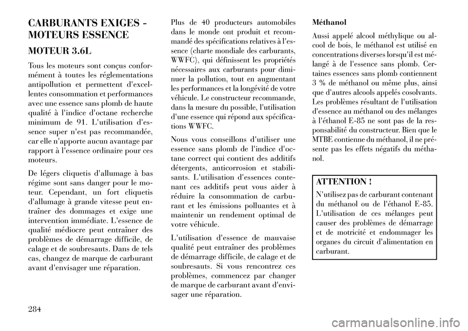 Lancia Thema 2013 Notice dentretien (in French) CARBURANTS EXIGES -
MOTEURS ESSENCE
MOTEUR 3.6L
Tous les moteurs sont conçus confor-
mément à toutes les réglementations
antipollution et permettent dexcel-
lentes consommation et performances
av Lancia Thema 2013 Notice dentretien (in French) CARBURANTS EXIGES -
MOTEURS ESSENCE
MOTEUR 3.6L
Tous les moteurs sont conçus confor-
mément à toutes les réglementations
antipollution et permettent dexcel-
lentes consommation et performances
av
