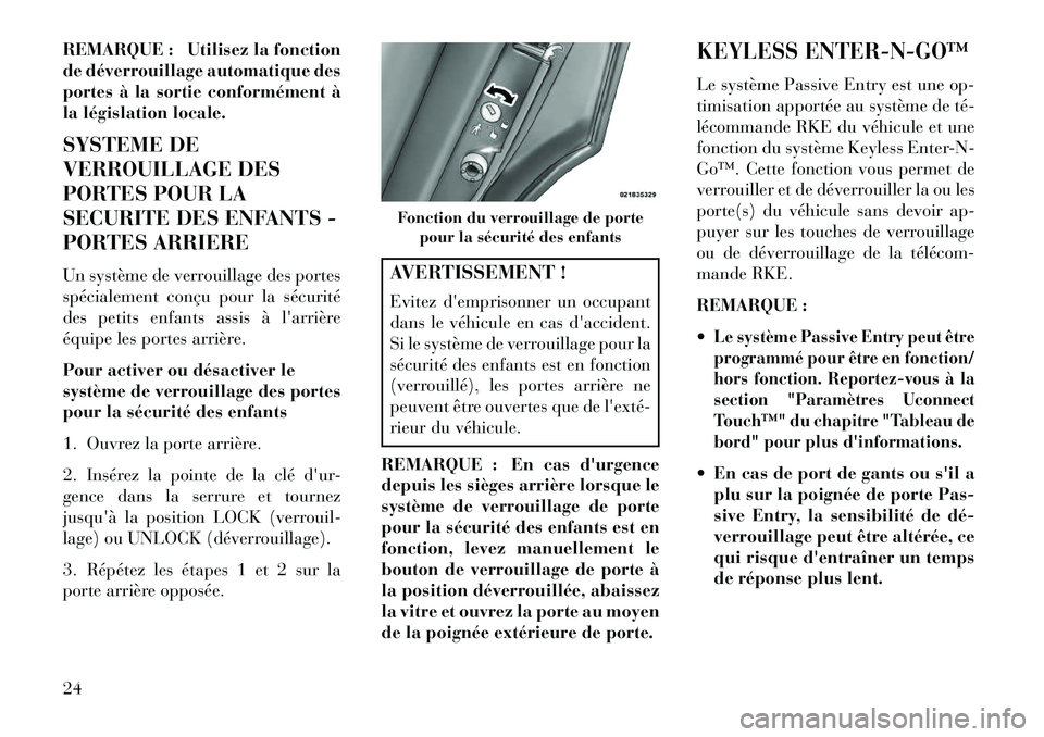 Lancia Thema 2013 Notice dentretien (in French) REMARQUE : Utilisez la fonction
de déverrouillage automatique des
portes à la sortie conformément Ã
la législation locale.
SYSTEME DE
VERROUILLAGE DES
PORTES POUR LA
SECURITE DES ENFANTS -
PORTES Lancia Thema 2013 Notice dentretien (in French) REMARQUE : Utilisez la fonction
de déverrouillage automatique des
portes à la sortie conformément Ã
la législation locale.
SYSTEME DE
VERROUILLAGE DES
PORTES POUR LA
SECURITE DES ENFANTS -
PORTES