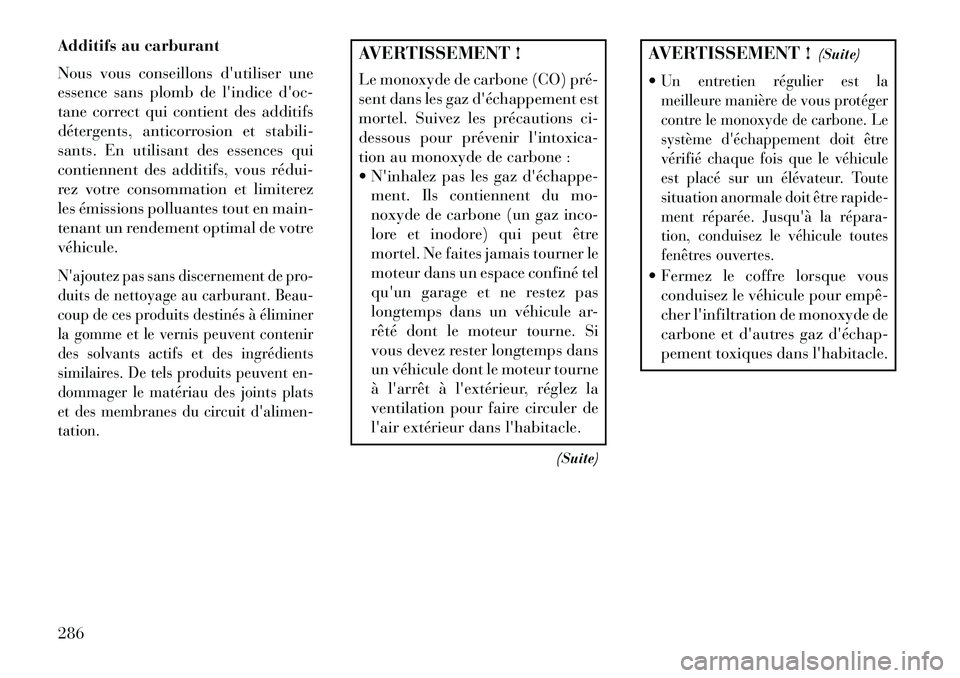 Lancia Thema 2013 Notice dentretien (in French) Additifs au carburant
Nous vous conseillons dutiliser une
essence sans plomb de lindice doc-
tane correct qui contient des additifs
détergents, anticorrosion et stabili-
sants. En utilisant des es Lancia Thema 2013 Notice dentretien (in French) Additifs au carburant
Nous vous conseillons dutiliser une
essence sans plomb de lindice doc-
tane correct qui contient des additifs
détergents, anticorrosion et stabili-
sants. En utilisant des es