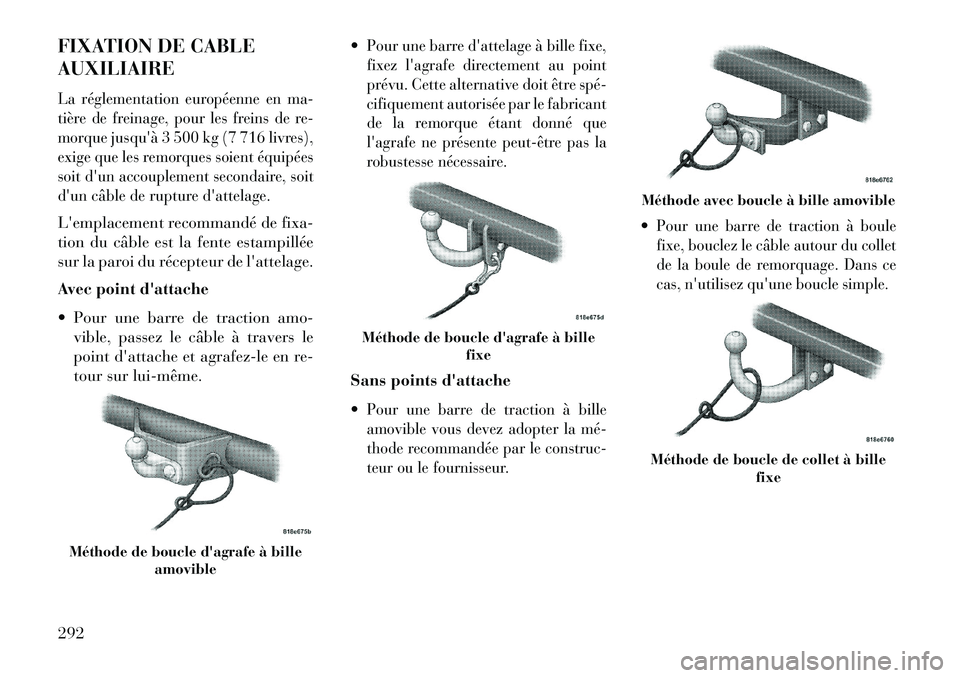 Lancia Thema 2013 Notice dentretien (in French) FIXATION DE CABLE
AUXILIAIRELa réglementation européenne en ma-
tière de freinage, pour les freins de re-
morque jusquà 3 500 kg (7 716 livres),
exige que les remorques soient équipées
soit du Lancia Thema 2013 Notice dentretien (in French) FIXATION DE CABLE
AUXILIAIRELa réglementation européenne en ma-
tière de freinage, pour les freins de re-
morque jusquà 3 500 kg (7 716 livres),
exige que les remorques soient équipées
soit du