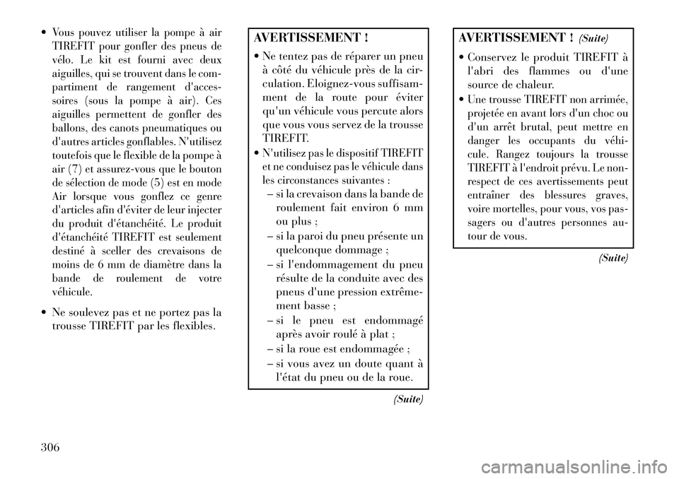 Lancia Thema 2013  Notice dentretien (in French) Vous pouvez utiliser la pompe à air
TIREFIT pour gonfler des pneus de
vélo. Le kit est fourni avec deux
aiguilles, qui se trouvent dans le com-
partiment de rangement dacces-
soires (sous la pompe