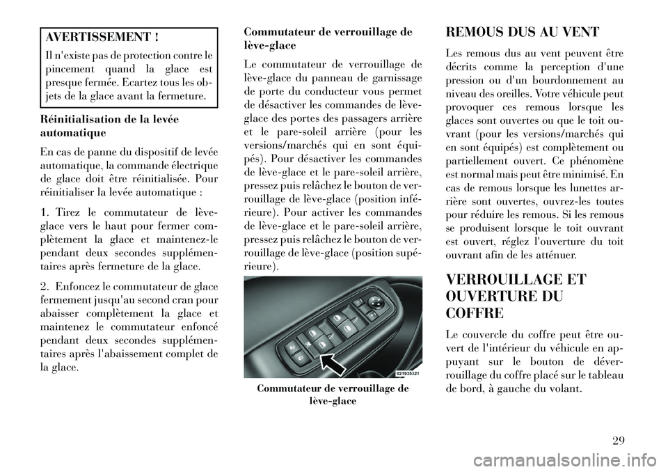 Lancia Thema 2013  Notice dentretien (in French) AVERTISSEMENT !Il nexiste pas de protection contre le
pincement quand la glace est
presque fermée. Ecartez tous les ob-
jets de la glace avant la fermeture.Réinitialisation de la levée
automatique