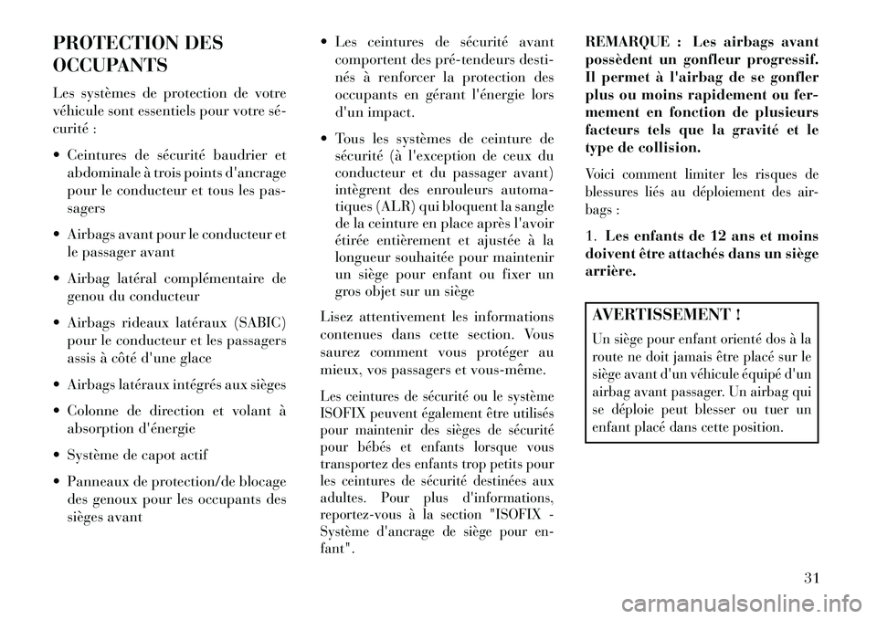 Lancia Thema 2013  Notice dentretien (in French) PROTECTION DES
OCCUPANTS
Les systèmes de protection de votre
véhicule sont essentiels pour votre sé­
curité :
 Ceintures de sécurité baudrier etabdominale à trois points dancrage
pour le con