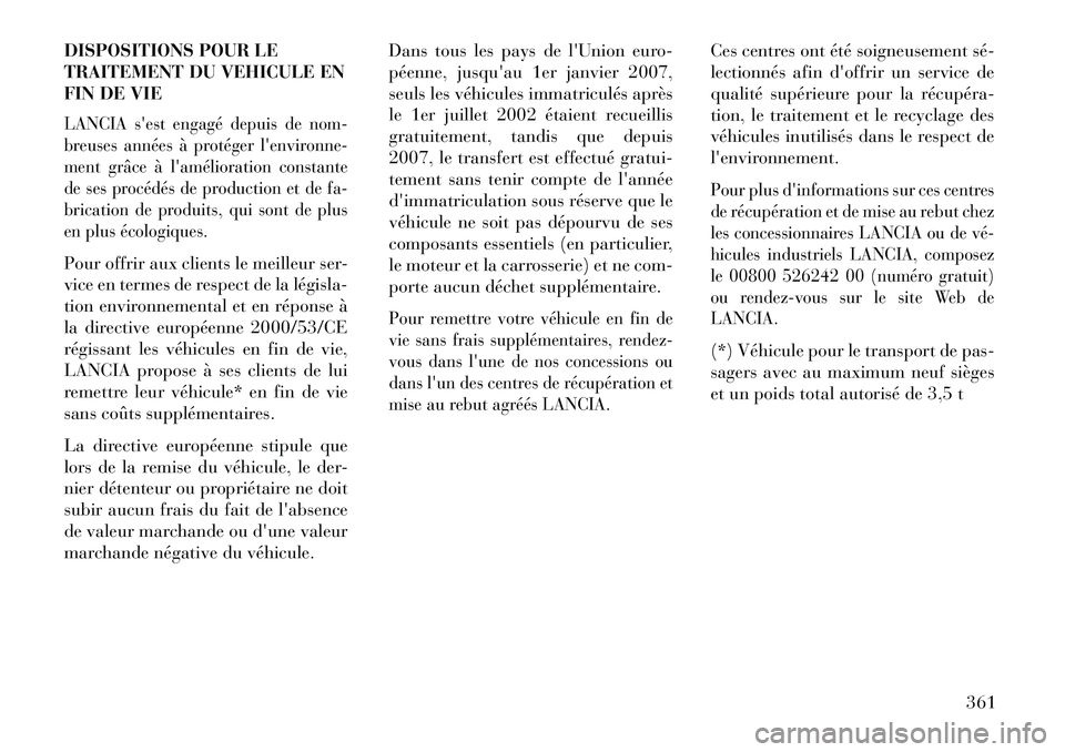 Lancia Thema 2013  Notice dentretien (in French) DISPOSITIONS POUR LE
TRAITEMENT DU VEHICULE EN
FIN DE VIELANCIA sest engagé depuis de nom-
breuses années à protéger lenvironne-
ment grâce à lamélioration constante
de ses procédés de pro