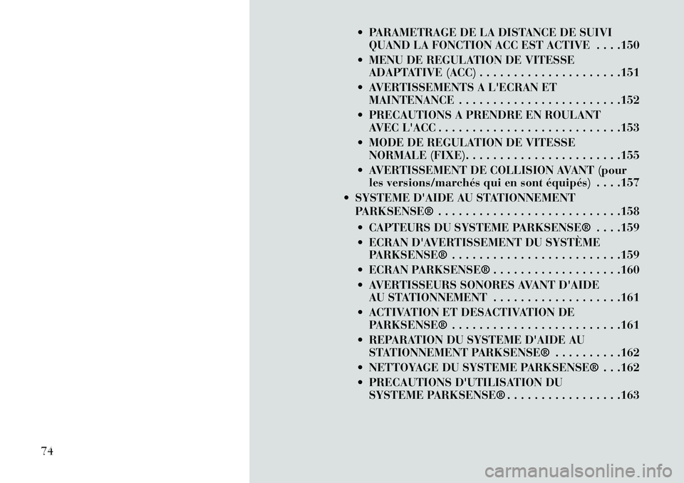 Lancia Thema 2013  Notice dentretien (in French)  PARAMETRAGE DE LA DISTANCE DE SUIVIQUAND LA FONCTION ACC EST ACTIVE . . . .150
 MENU DE REGULATION DE VITESSE ADAPTATIVE (ACC) . . . . . . . . . . . . . . . . . . . . .151
 AVERTISSEMENTS A LECRA