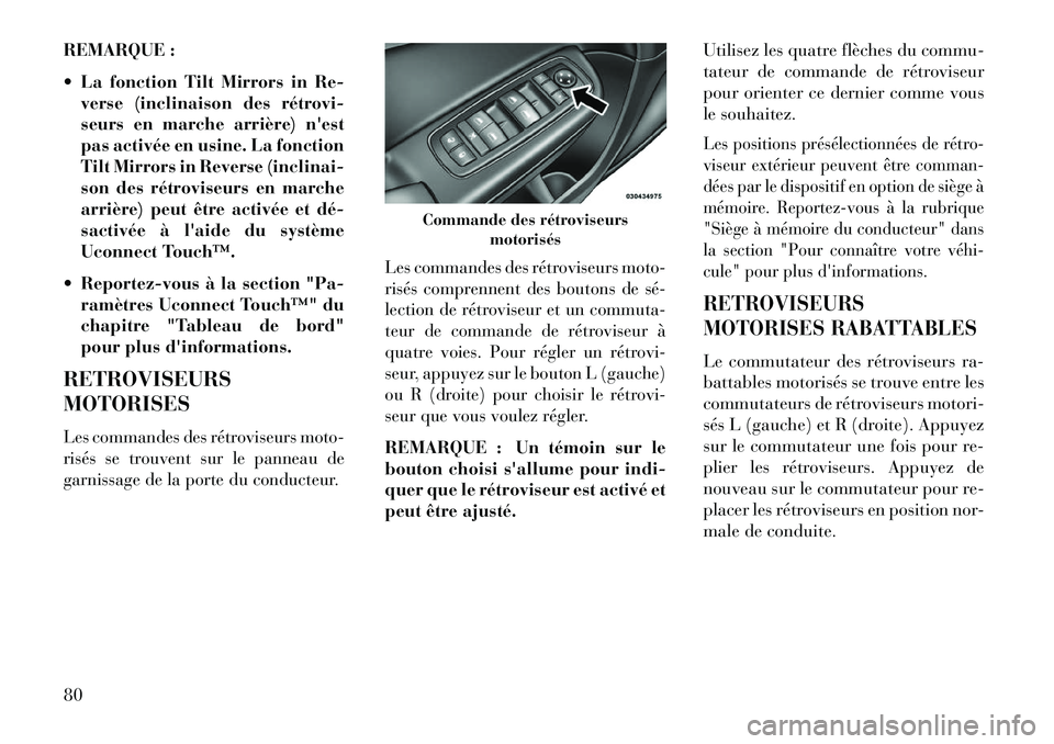 Lancia Thema 2013  Notice dentretien (in French) REMARQUE :
 La fonction Tilt Mirrors in Re-verse (inclinaison des rétrovi­
seurs en marche arrière) nest
pas activée en usine. La fonction
Tilt Mirrors in Reverse (inclinai-
son des rétroviseur