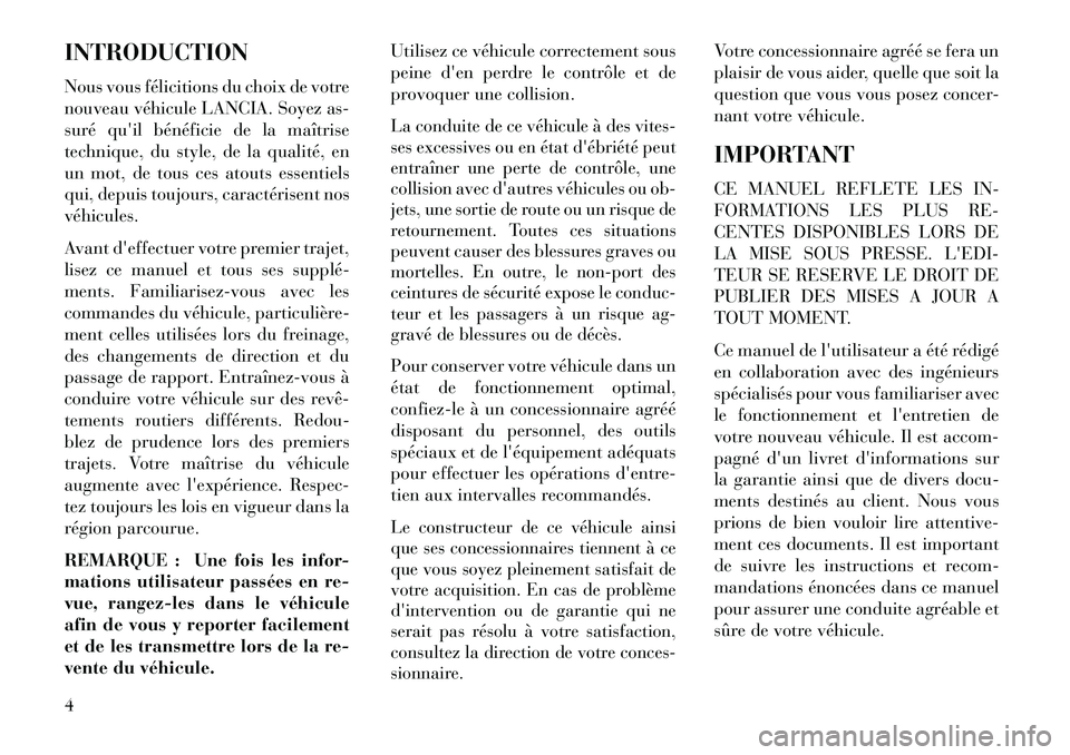 Lancia Thema 2013  Notice dentretien (in French) INTRODUCTION
Nous vous félicitions du choix de votre
nouveau véhicule LANCIA. Soyez as-
suré quil bénéficie de la maîtrise
technique, du style, de la qualité, en
un mot, de tous ces atouts ess
