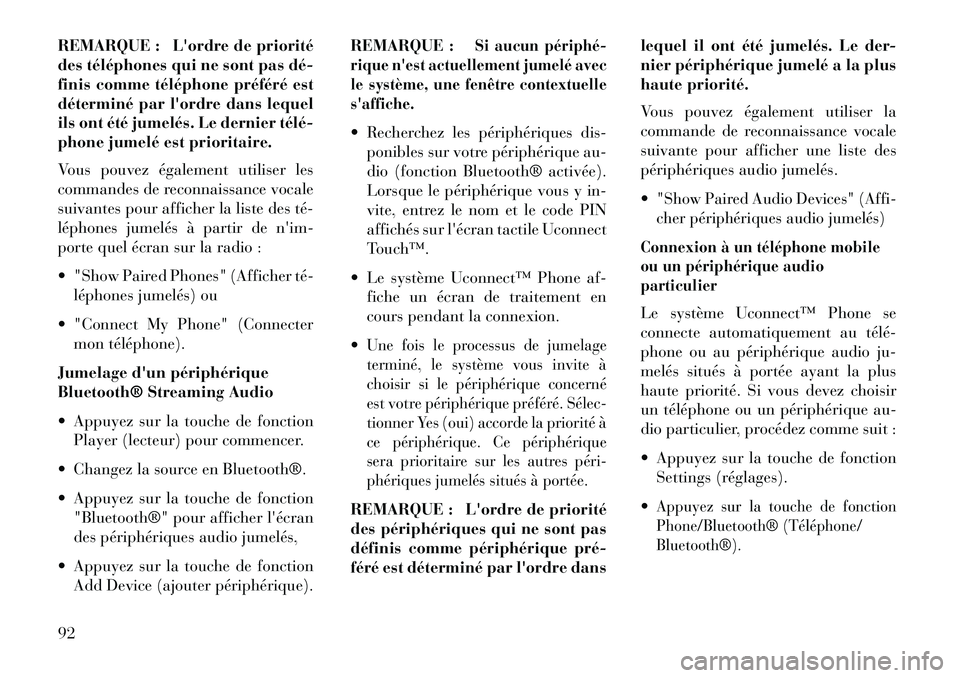 Lancia Thema 2013  Notice dentretien (in French) REMARQUE : Lordre de priorité
des téléphones qui ne sont pas dé­
finis comme téléphone préféré est
déterminé par lordre dans lequel
ils ont été jumelés. Le dernier télé­
phone jume