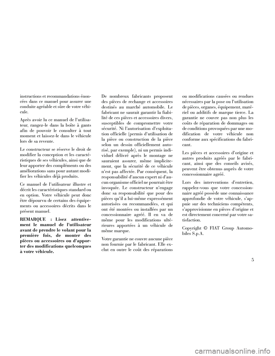 Lancia Thema 2014 Notice dentretien (in French) instructions et recommandations énon-
cées dans ce manuel pour assurer une
conduite agréable et sûre de votre véhi-
cule.
Après avoir lu ce manuel de lutilisa-
teur, rangez-le dans la boîte à Lancia Thema 2014 Notice dentretien (in French) instructions et recommandations énon-
cées dans ce manuel pour assurer une
conduite agréable et sûre de votre véhi-
cule.
Après avoir lu ce manuel de lutilisa-
teur, rangez-le dans la boîte à