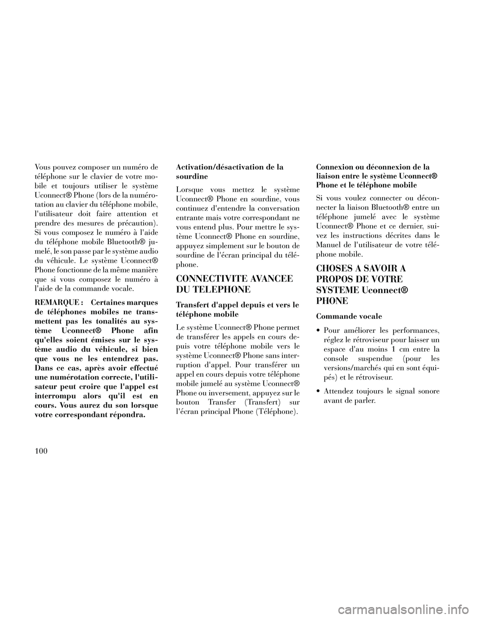 Lancia Thema 2014 Notice dentretien (in French) Vous pouvez composer un numéro de
téléphone sur le clavier de votre mo-
bile et toujours utiliser le système
Uconnect® Phone (lors de la numéro-
tation au clavier du téléphone mobile,
lutilis Lancia Thema 2014 Notice dentretien (in French) Vous pouvez composer un numéro de
téléphone sur le clavier de votre mo-
bile et toujours utiliser le système
Uconnect® Phone (lors de la numéro-
tation au clavier du téléphone mobile,
lutilis