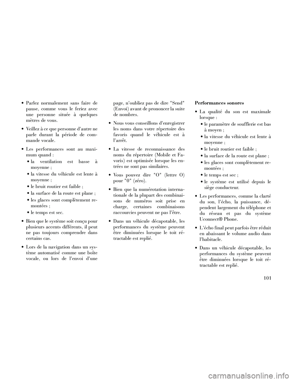 Lancia Thema 2014 Notice dentretien (in French) Parlez normalement sans faire depause, comme vous le feriez avec
une personne située à quelques
mètres de vous.
Veillez à ce que personne dautre ne parle durant la période de com-
mande vocale Lancia Thema 2014 Notice dentretien (in French) Parlez normalement sans faire depause, comme vous le feriez avec
une personne située à quelques
mètres de vous.
Veillez à ce que personne dautre ne parle durant la période de com-
mande vocale