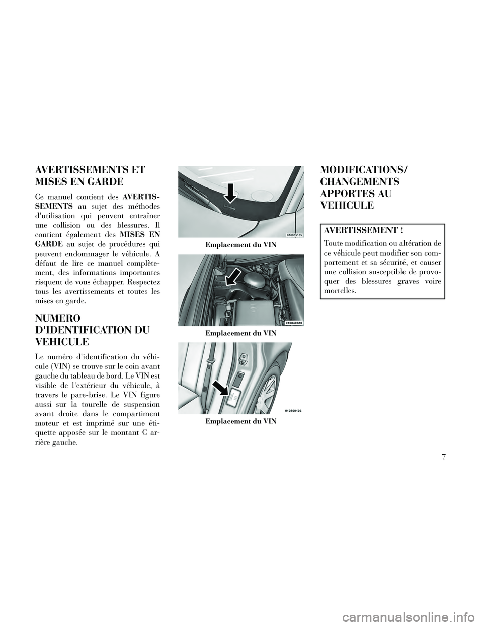 Lancia Thema 2014 Notice dentretien (in French) AVERTISSEMENTS ET
MISES EN GARDE
Ce manuel contient desAVERTIS-
SEMENTS au sujet des méthodes
dutilisation qui peuvent entraîner
une collision ou des blessures. Il
contient également des MISES EN
Lancia Thema 2014 Notice dentretien (in French) AVERTISSEMENTS ET
MISES EN GARDE
Ce manuel contient desAVERTIS-
SEMENTS au sujet des méthodes
dutilisation qui peuvent entraîner
une collision ou des blessures. Il
contient également des MISES EN
