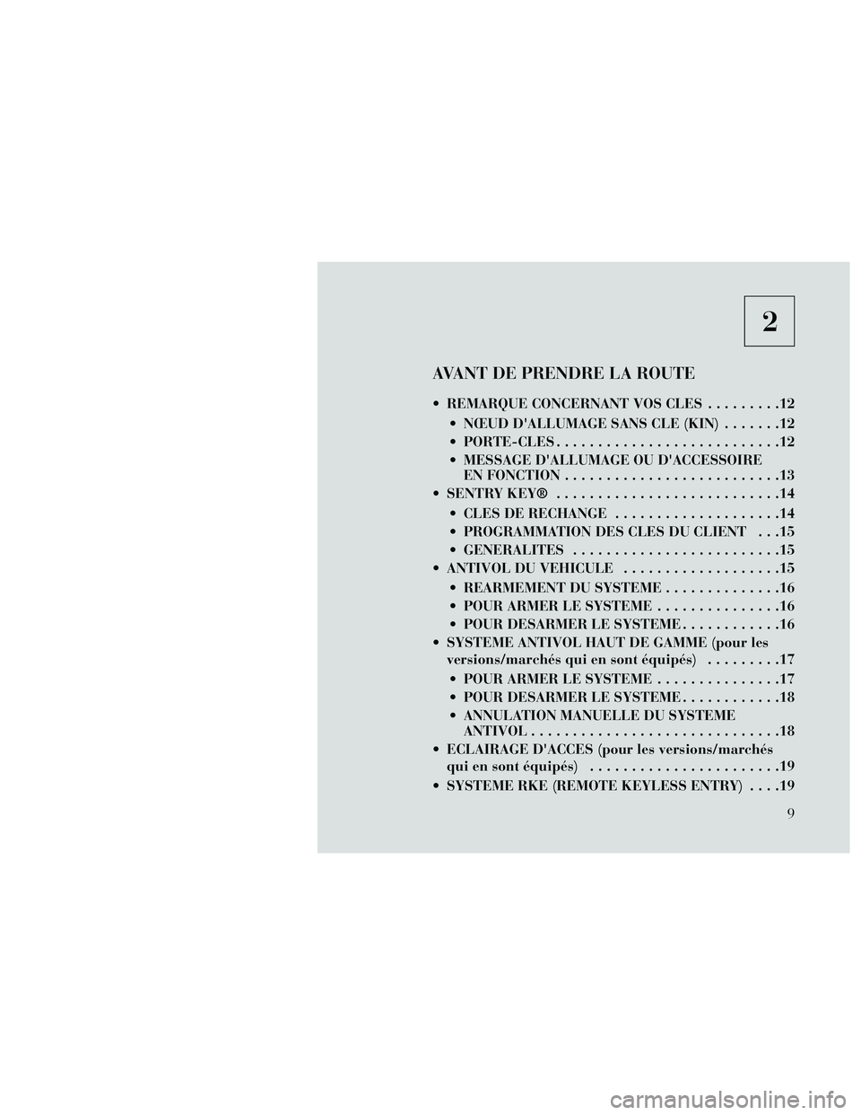 Lancia Thema 2014 Notice dentretien (in French) 2
AVANT DE PRENDRE LA ROUTE
REMARQUE CONCERNANT VOS CLES.........12
NŒUD DALLUMAGE SANS CLE (KIN) .......12
PORTE-CLES ...........................12
MESSAGE DALLUMAGE OU DACCESSOIRE EN FONCTIO Lancia Thema 2014 Notice dentretien (in French) 2
AVANT DE PRENDRE LA ROUTE
REMARQUE CONCERNANT VOS CLES.........12
NŒUD DALLUMAGE SANS CLE (KIN) .......12
PORTE-CLES ...........................12
MESSAGE DALLUMAGE OU DACCESSOIRE EN FONCTIO