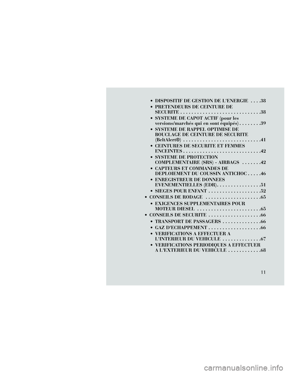 Lancia Thema 2014 Notice dentretien (in French) DISPOSITIF DE GESTION DE LENERGIE....38
PRETENDEURS DE CEINTURE DE SECURITE .............................38
SYSTEME DE CAPOT ACTIF (pour les versions/marchés qui en sont équipés) ........39
SY Lancia Thema 2014 Notice dentretien (in French) DISPOSITIF DE GESTION DE LENERGIE....38
PRETENDEURS DE CEINTURE DE SECURITE .............................38
SYSTEME DE CAPOT ACTIF (pour les versions/marchés qui en sont équipés) ........39
SY