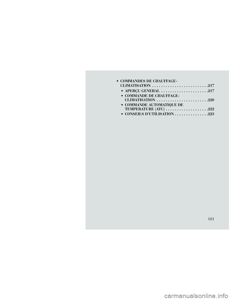 Lancia Thema 2014 Notice dentretien (in French) COMMANDES DE CHAUFFAGE-CLIMATISATION .........................217
APERÇU GENERAL .....................217
COMMANDE DE CHAUFFAGE- CLIMATISATION .......................220
COMMANDE AUTOMATIQUE DE T Lancia Thema 2014 Notice dentretien (in French) COMMANDES DE CHAUFFAGE-CLIMATISATION .........................217
APERÇU GENERAL .....................217
COMMANDE DE CHAUFFAGE- CLIMATISATION .......................220
COMMANDE AUTOMATIQUE DE T