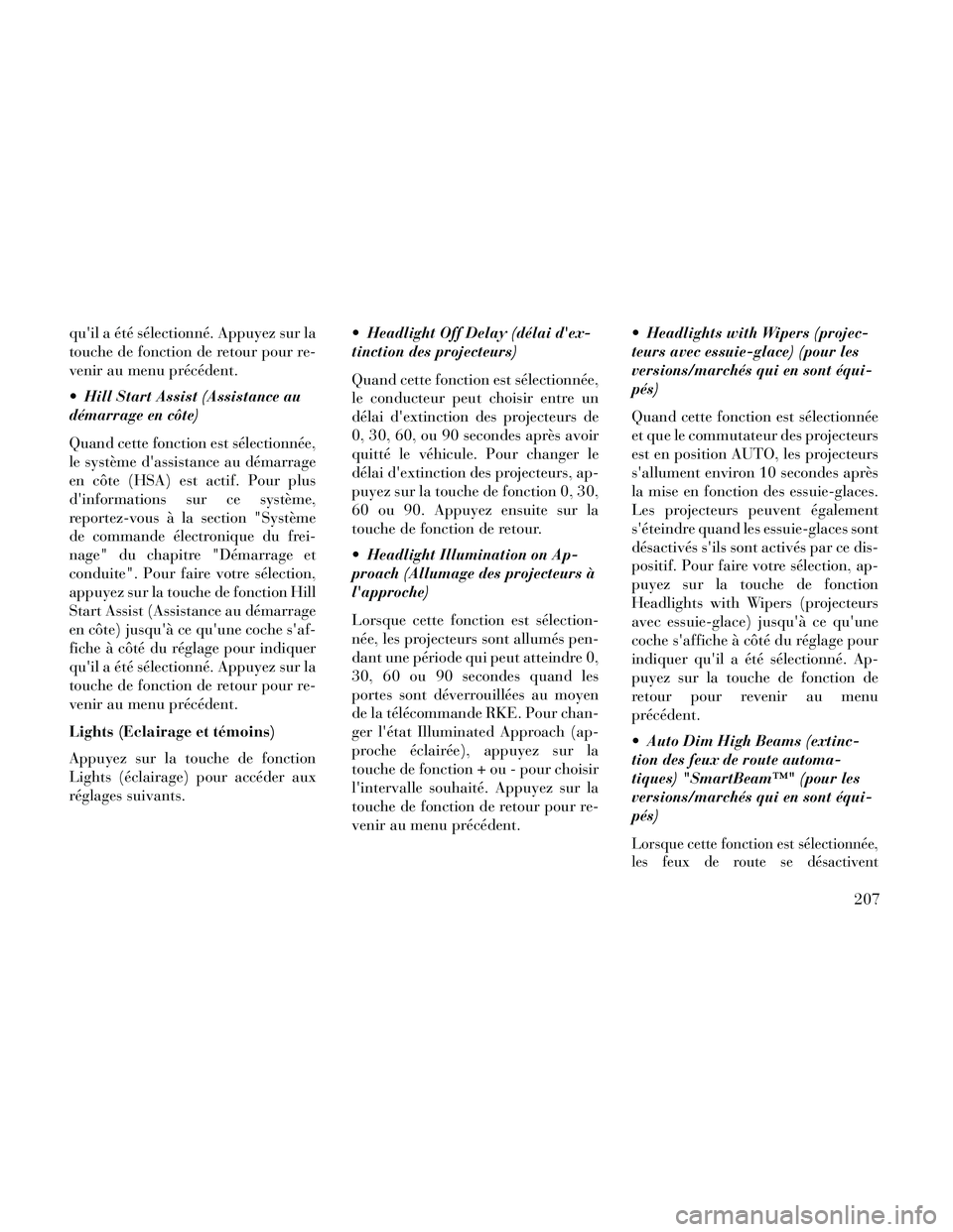 Lancia Thema 2014 Notice dentretien (in French) quil a été sélectionné. Appuyez sur la
touche de fonction de retour pour re-
venir au menu précédent.
Hill Start Assist (Assistance au
démarrage en côte)
Quand cette fonction est sélectionn Lancia Thema 2014 Notice dentretien (in French) quil a été sélectionné. Appuyez sur la
touche de fonction de retour pour re-
venir au menu précédent.
Hill Start Assist (Assistance au
démarrage en côte)
Quand cette fonction est sélectionn