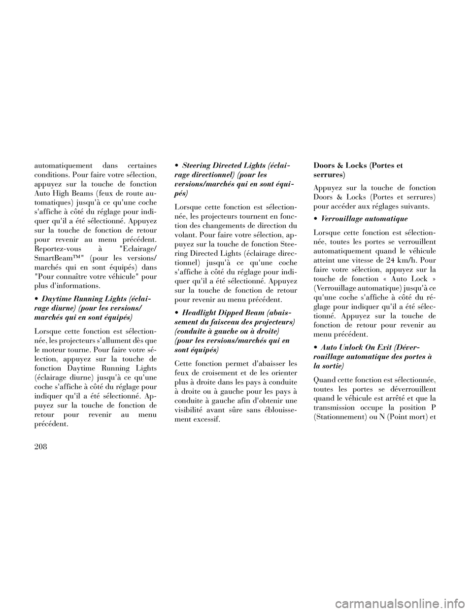 Lancia Thema 2014 Notice dentretien (in French) automatiquement dans certaines
conditions. Pour faire votre sélection,
appuyez sur la touche de fonction
Auto High Beams (feux de route au-
tomatiques) jusquà ce quune coche
saffiche à côté du Lancia Thema 2014 Notice dentretien (in French) automatiquement dans certaines
conditions. Pour faire votre sélection,
appuyez sur la touche de fonction
Auto High Beams (feux de route au-
tomatiques) jusquà ce quune coche
saffiche à côté du