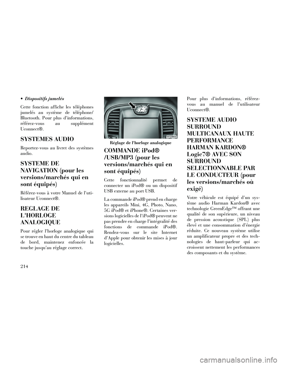 Lancia Thema 2014 Notice dentretien (in French) Dispositifs jumelés
Cette fonction affiche les téléphones
jumelés au système de téléphone/
Bluetooth. Pour plus dinformations,
référez-vous au supplément
Uconnect®.
SYSTEMES AUDIO
Reporte Lancia Thema 2014 Notice dentretien (in French) Dispositifs jumelés
Cette fonction affiche les téléphones
jumelés au système de téléphone/
Bluetooth. Pour plus dinformations,
référez-vous au supplément
Uconnect®.
SYSTEMES AUDIO
Reporte