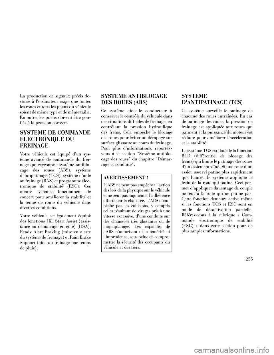 Lancia Thema 2014 Notice dentretien (in French) La production de signaux précis de-
stinés à lordinateur exige que toutes
les roues et tous les pneus du véhicule
soient de même type et de même taille.
En outre, les pneus doivent être gon-
f Lancia Thema 2014 Notice dentretien (in French) La production de signaux précis de-
stinés à lordinateur exige que toutes
les roues et tous les pneus du véhicule
soient de même type et de même taille.
En outre, les pneus doivent être gon-
f
