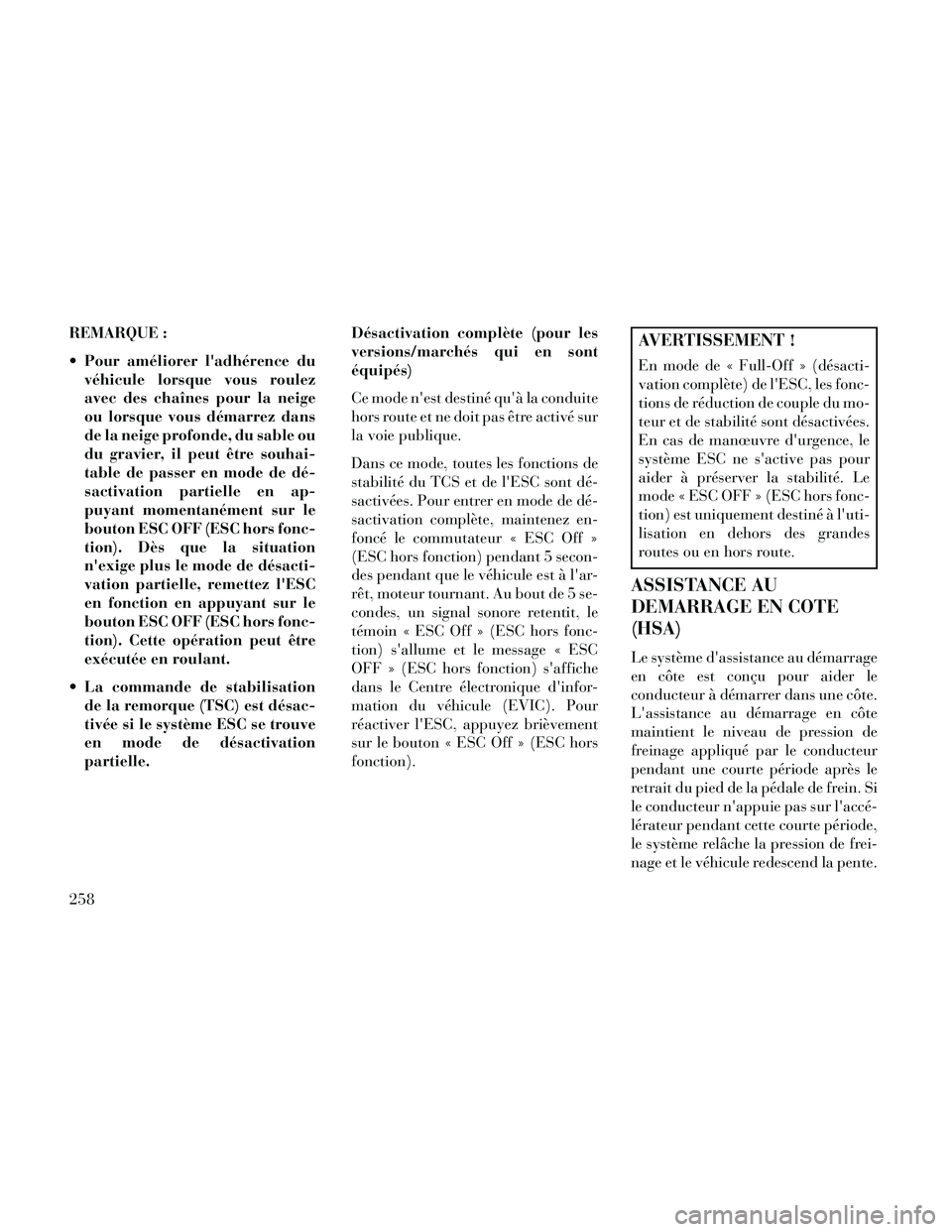 Lancia Thema 2014 Notice dentretien (in French) REMARQUE :
Pour améliorer ladhérence duvéhicule lorsque vous roulez
avec des chaînes pour la neige
ou lorsque vous démarrez dans
de la neige profonde, du sable ou
du gravier, il peut être souh Lancia Thema 2014 Notice dentretien (in French) REMARQUE :
Pour améliorer ladhérence duvéhicule lorsque vous roulez
avec des chaînes pour la neige
ou lorsque vous démarrez dans
de la neige profonde, du sable ou
du gravier, il peut être souh