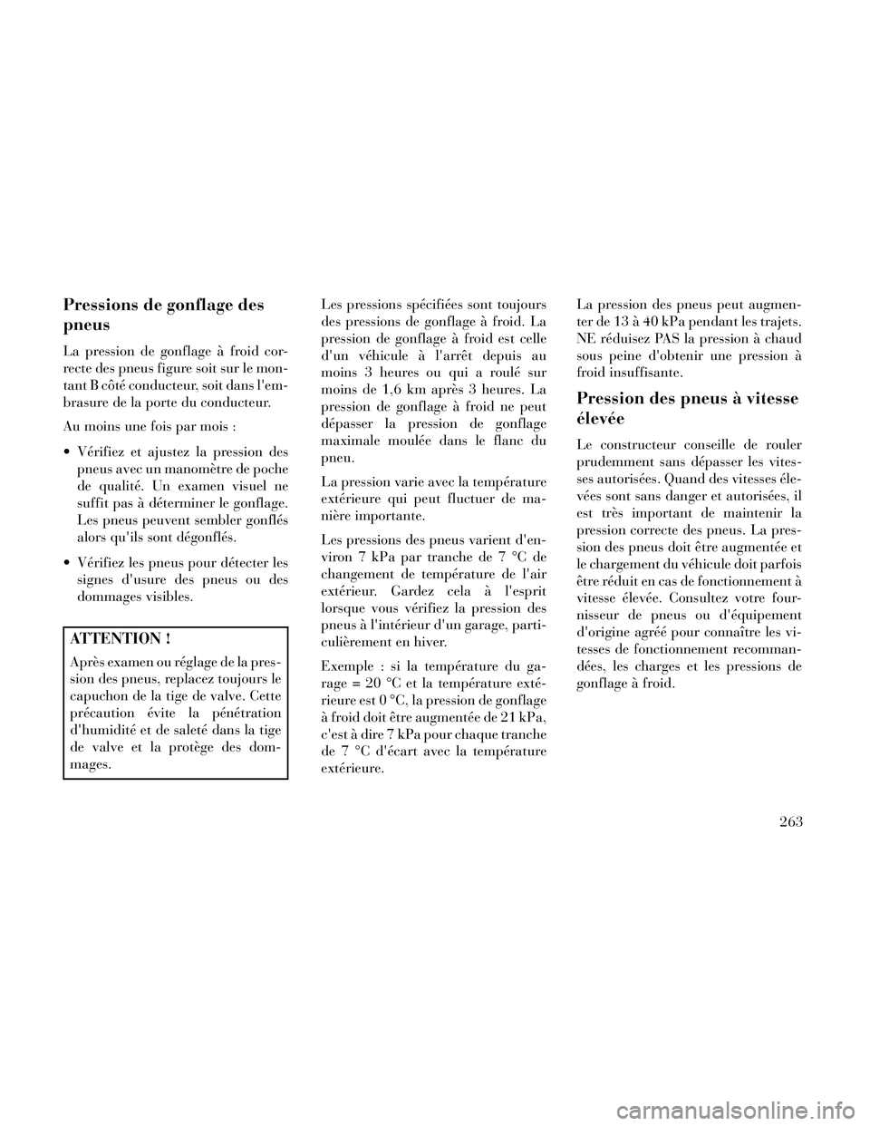 Lancia Thema 2014 Notice dentretien (in French) Pressions de gonflage des
pneus
La pression de gonflage à froid cor-
recte des pneus figure soit sur le mon-
tant B côté conducteur, soit dans lem-
brasure de la porte du conducteur.
Au moins une Lancia Thema 2014 Notice dentretien (in French) Pressions de gonflage des
pneus
La pression de gonflage à froid cor-
recte des pneus figure soit sur le mon-
tant B côté conducteur, soit dans lem-
brasure de la porte du conducteur.
Au moins une