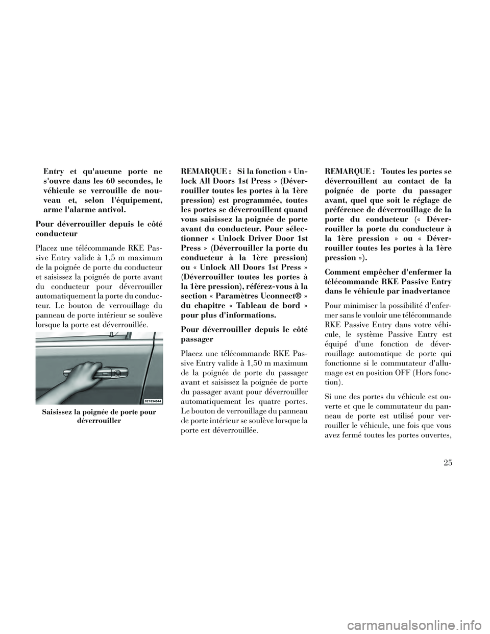 Lancia Thema 2014 Notice dentretien (in French) Entry et quaucune porte ne
souvre dans les 60 secondes, le
véhicule se verrouille de nou-
veau et, selon léquipement,
arme lalarme antivol.
Pour déverrouiller depuis le côté
conducteur
Placez Lancia Thema 2014 Notice dentretien (in French) Entry et quaucune porte ne
souvre dans les 60 secondes, le
véhicule se verrouille de nou-
veau et, selon léquipement,
arme lalarme antivol.
Pour déverrouiller depuis le côté
conducteur
Placez
