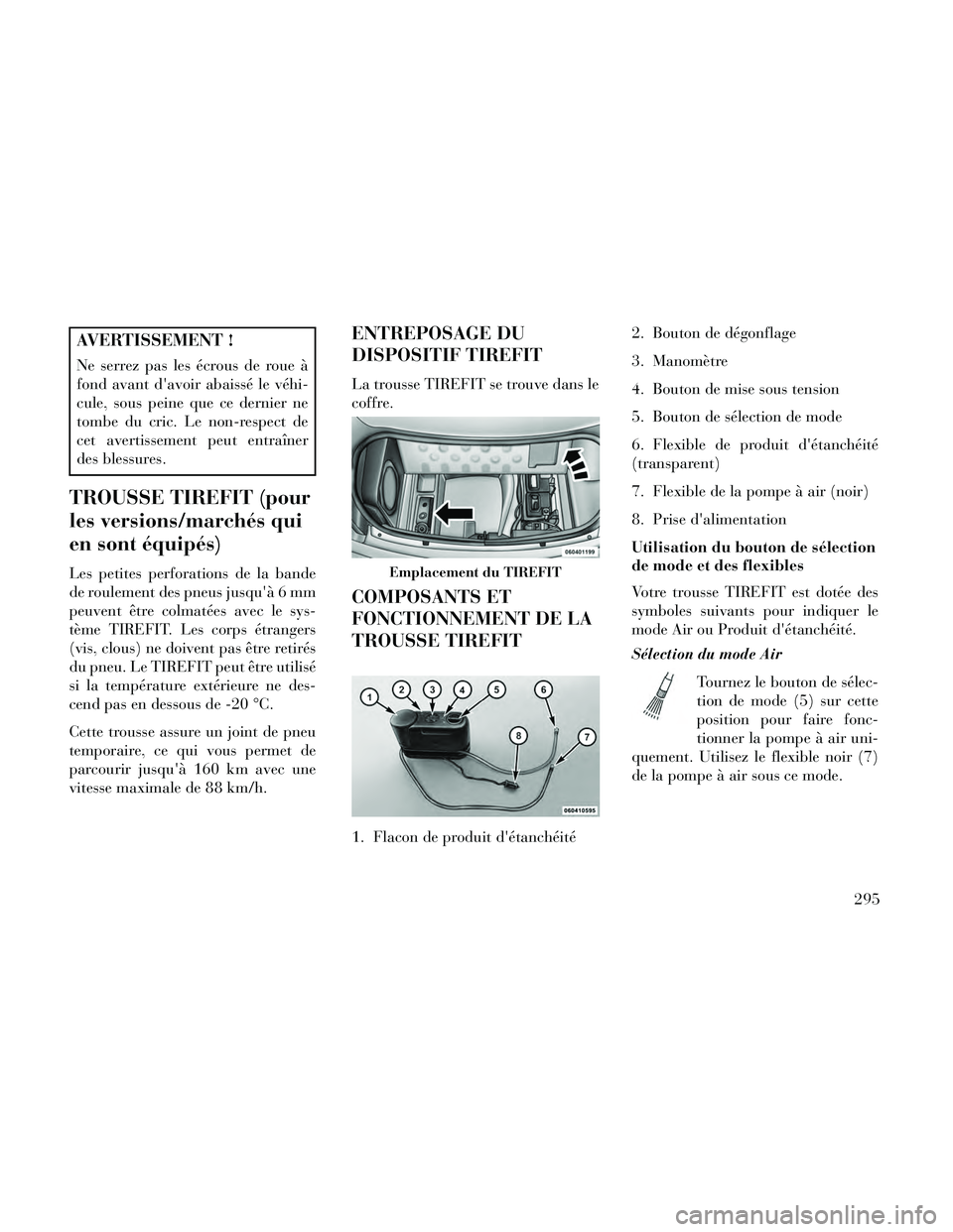 Lancia Thema 2014 Notice dentretien (in French) AVERTISSEMENT !
Ne serrez pas les écrous de roue Ã
fond avant davoir abaissé le véhi-
cule, sous peine que ce dernier ne
tombe du cric. Le non-respect de
cet avertissement peut entraîner
des ble Lancia Thema 2014 Notice dentretien (in French) AVERTISSEMENT !
Ne serrez pas les écrous de roue Ã
fond avant davoir abaissé le véhi-
cule, sous peine que ce dernier ne
tombe du cric. Le non-respect de
cet avertissement peut entraîner
des ble