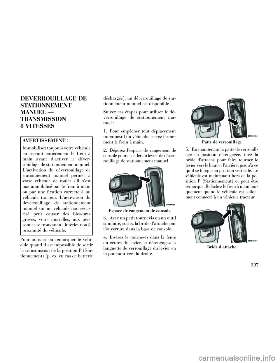 Lancia Thema 2014 Notice dentretien (in French) DEVERROUILLAGE DE
STATIONNEMENT
MANUEL —
TRANSMISSION
8 VITESSES
AVERTISSEMENT !
Immobilisez toujours votre véhicule
en serrant entièrement le frein à
main avant dactiver le déver-
rouillage de Lancia Thema 2014 Notice dentretien (in French) DEVERROUILLAGE DE
STATIONNEMENT
MANUEL —
TRANSMISSION
8 VITESSES
AVERTISSEMENT !
Immobilisez toujours votre véhicule
en serrant entièrement le frein à
main avant dactiver le déver-
rouillage de