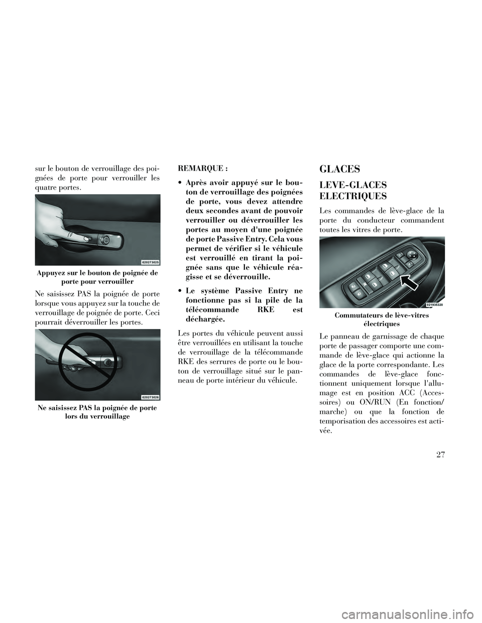 Lancia Thema 2014 Notice dentretien (in French) sur le bouton de verrouillage des poi-
gnées de porte pour verrouiller les
quatre portes.
Ne saisissez PAS la poignée de porte
lorsque vous appuyez sur la touche de
verrouillage de poignée de porte Lancia Thema 2014 Notice dentretien (in French) sur le bouton de verrouillage des poi-
gnées de porte pour verrouiller les
quatre portes.
Ne saisissez PAS la poignée de porte
lorsque vous appuyez sur la touche de
verrouillage de poignée de porte