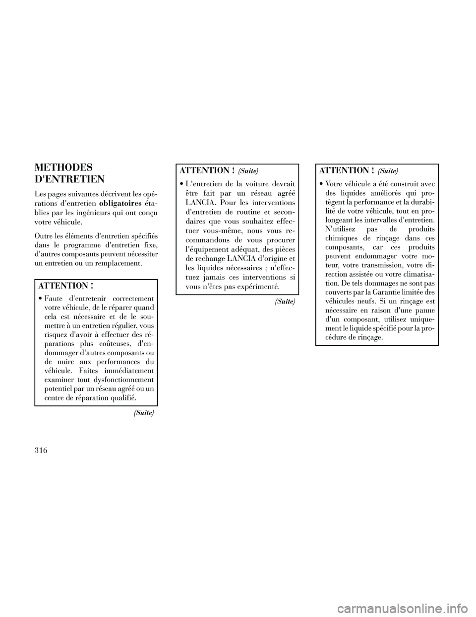 Lancia Thema 2014 Notice dentretien (in French) METHODES
DENTRETIEN
Les pages suivantes décrivent les opé-
rations dentretienobligatoireséta-
blies par les ingénieurs qui ont conçu
votre véhicule.
Outre les éléments dentretien spécifié Lancia Thema 2014 Notice dentretien (in French) METHODES
DENTRETIEN
Les pages suivantes décrivent les opé-
rations dentretienobligatoireséta-
blies par les ingénieurs qui ont conçu
votre véhicule.
Outre les éléments dentretien spécifié