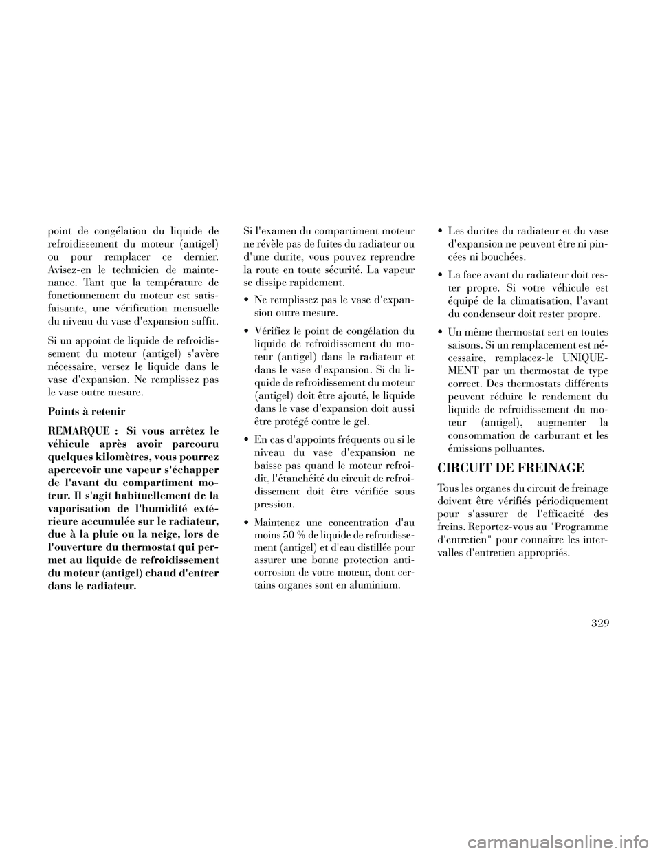 Lancia Thema 2014 Notice dentretien (in French) point de congélation du liquide de
refroidissement du moteur (antigel)
ou pour remplacer ce dernier.
Avisez-en le technicien de mainte-
nance. Tant que la température de
fonctionnement du moteur est Lancia Thema 2014 Notice dentretien (in French) point de congélation du liquide de
refroidissement du moteur (antigel)
ou pour remplacer ce dernier.
Avisez-en le technicien de mainte-
nance. Tant que la température de
fonctionnement du moteur est